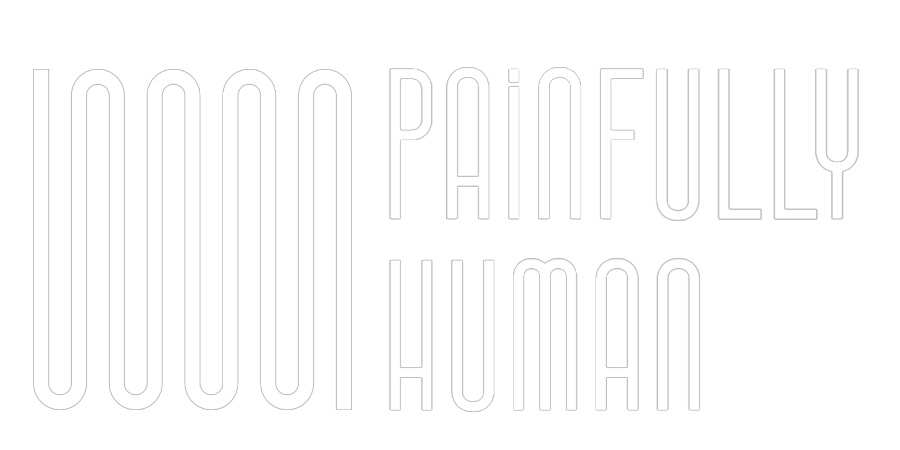 Painfully Human